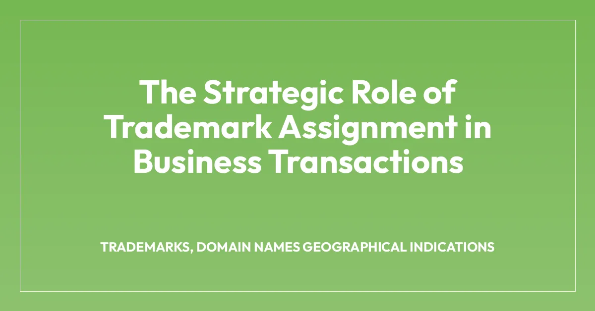 The Strategic Role of Trademark Assignment in Business Transactions