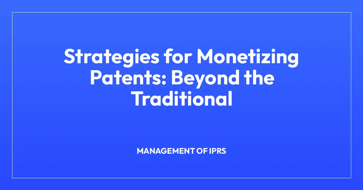 Strategies for Monetizing Patents: Beyond the Traditional