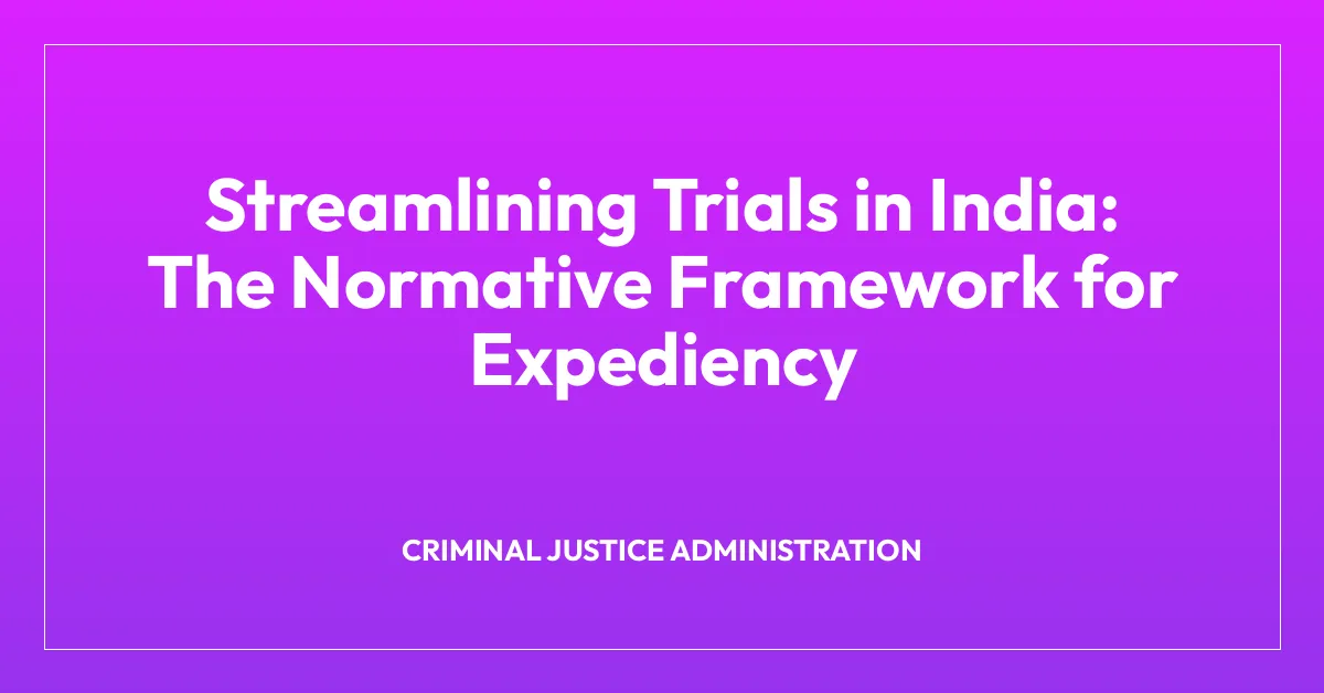 Streamlining Trials in India: The Normative Framework for Expediency