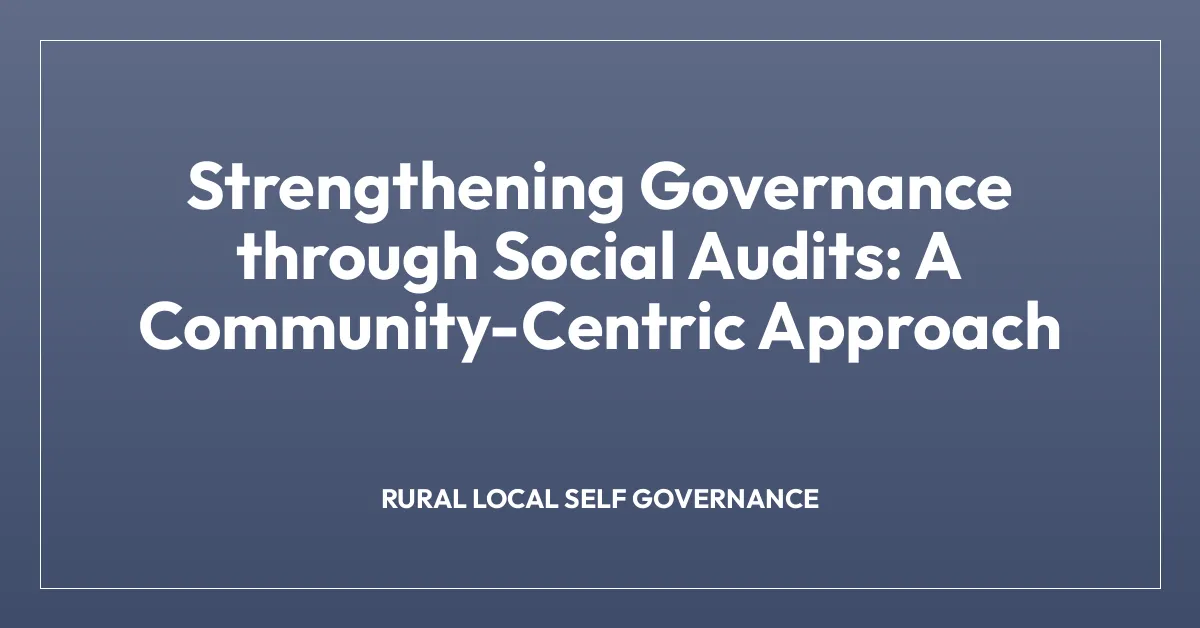 Strengthening Governance through Social Audits: A Community-Centric Approach