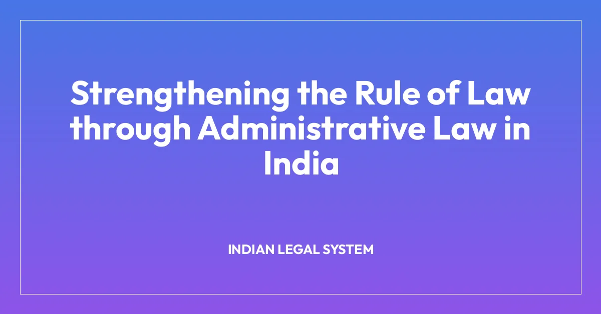 Strengthening the Rule of Law through Administrative Law in India