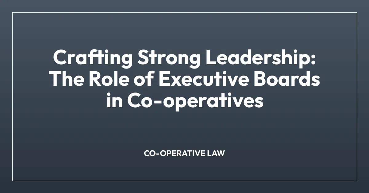 Crafting Strong Leadership: The Role of Executive Boards in Co-operatives