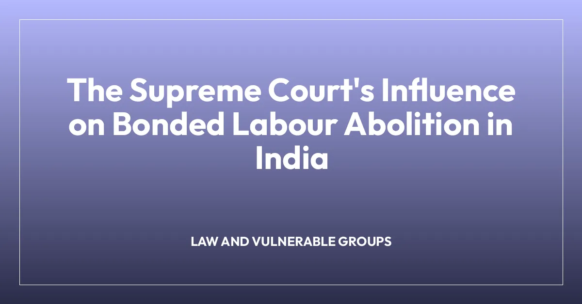 The Supreme Court’s Influence on Bonded Labour Abolition in India