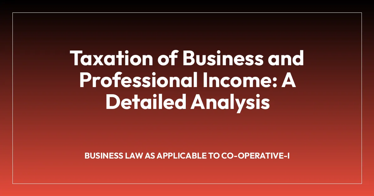 Taxation of Business and Professional Income: A Detailed Analysis