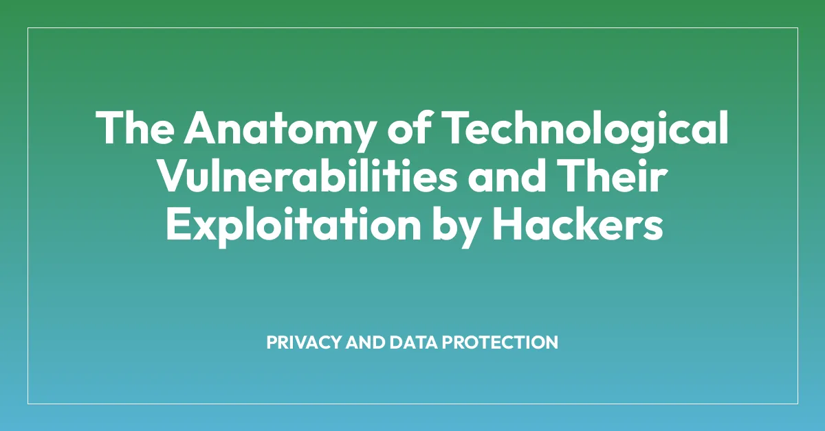 The Anatomy of Technological Vulnerabilities and Their Exploitation by Hackers