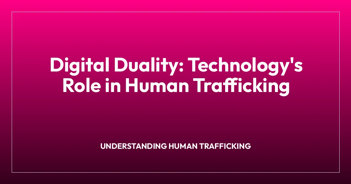 Digital Duality: Technology’s Role in Human Trafficking