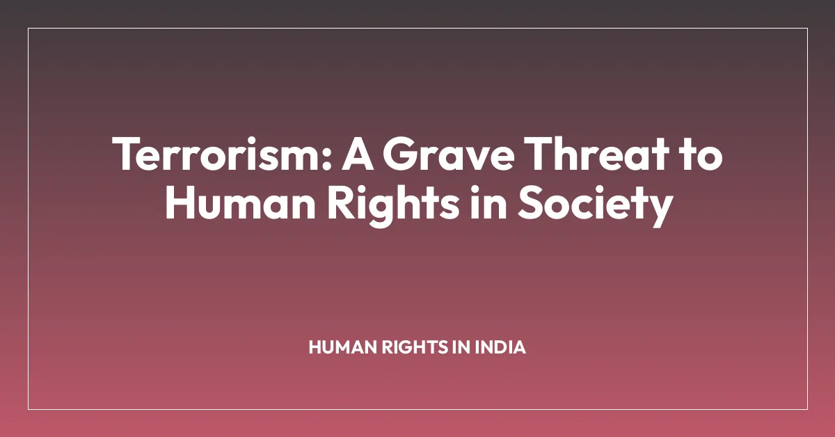 Terrorism: A Grave Threat to Human Rights in Society