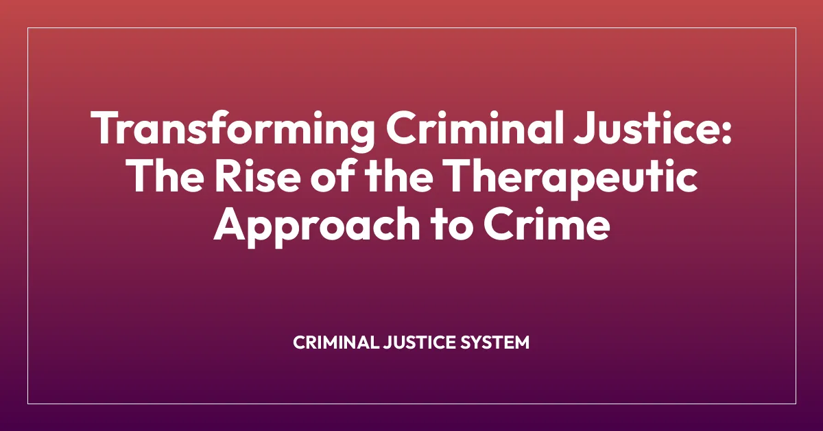 Transforming Criminal Justice: The Rise of the Therapeutic Approach to Crime