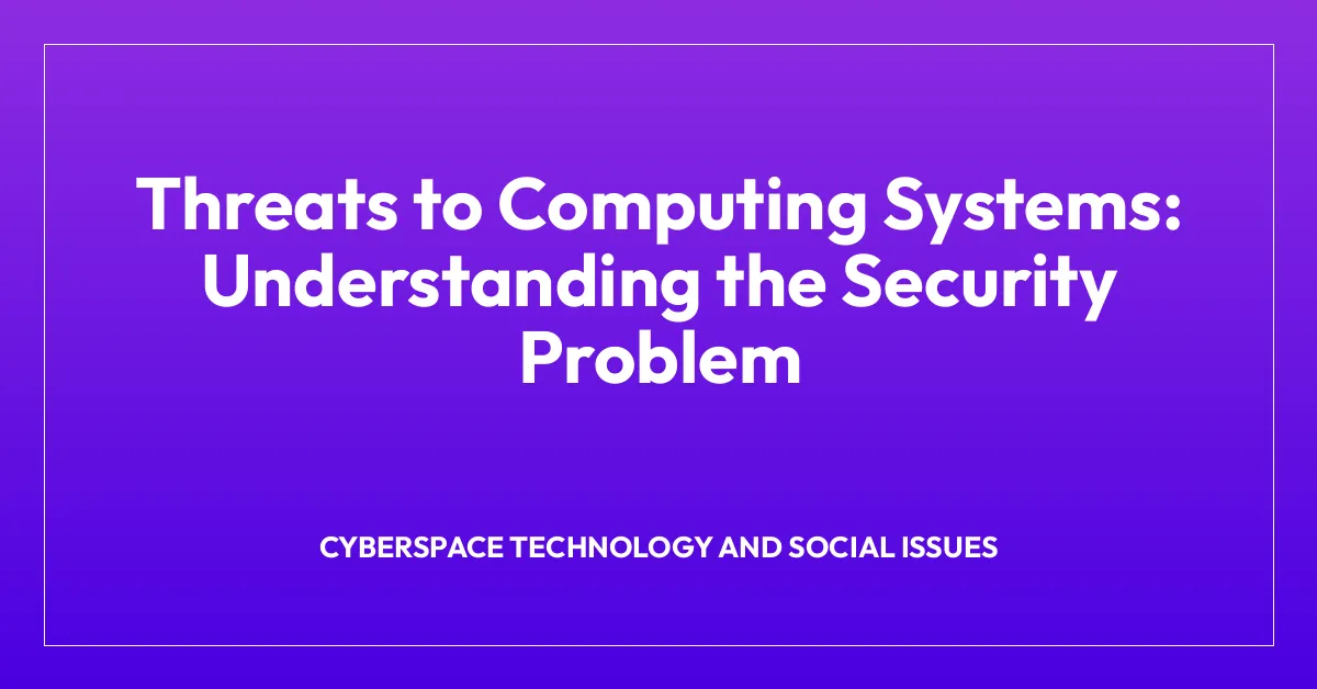 Threats to Computing Systems: Understanding the Security Problem