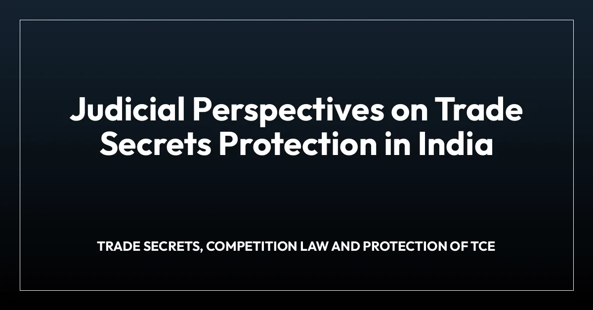 Judicial Perspectives on Trade Secrets Protection in India
