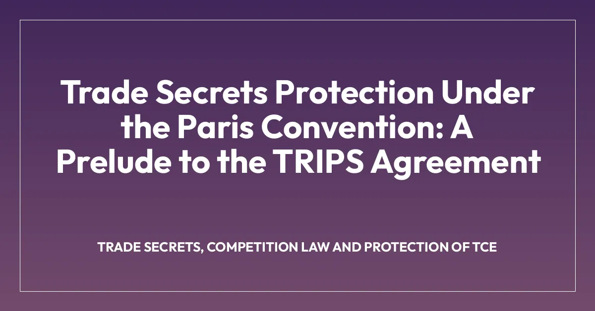 Trade Secrets Protection Under the Paris Convention: A Prelude to the TRIPS Agreement