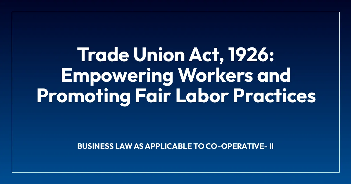 Trade Union Act, 1926: Empowering Workers and Promoting Fair Labor Practices