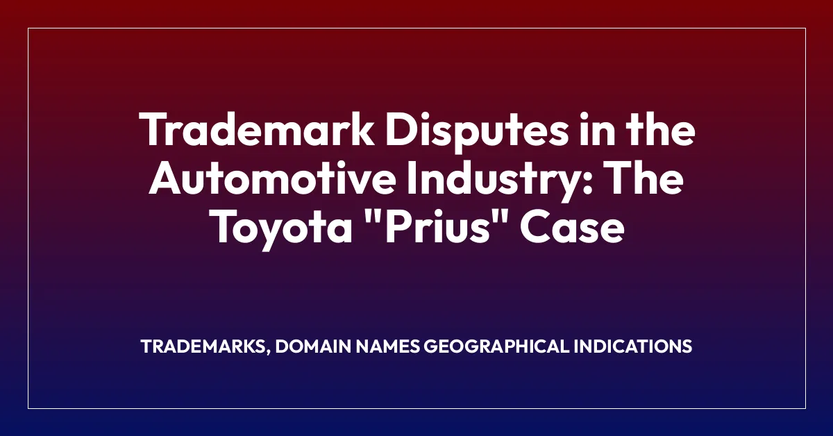 Trademark Disputes in the Automotive Industry: The Toyota “Prius” Case