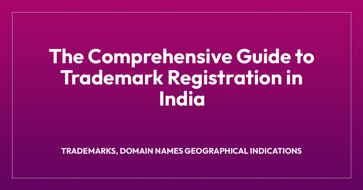 The Comprehensive Guide to Trademark Registration in India