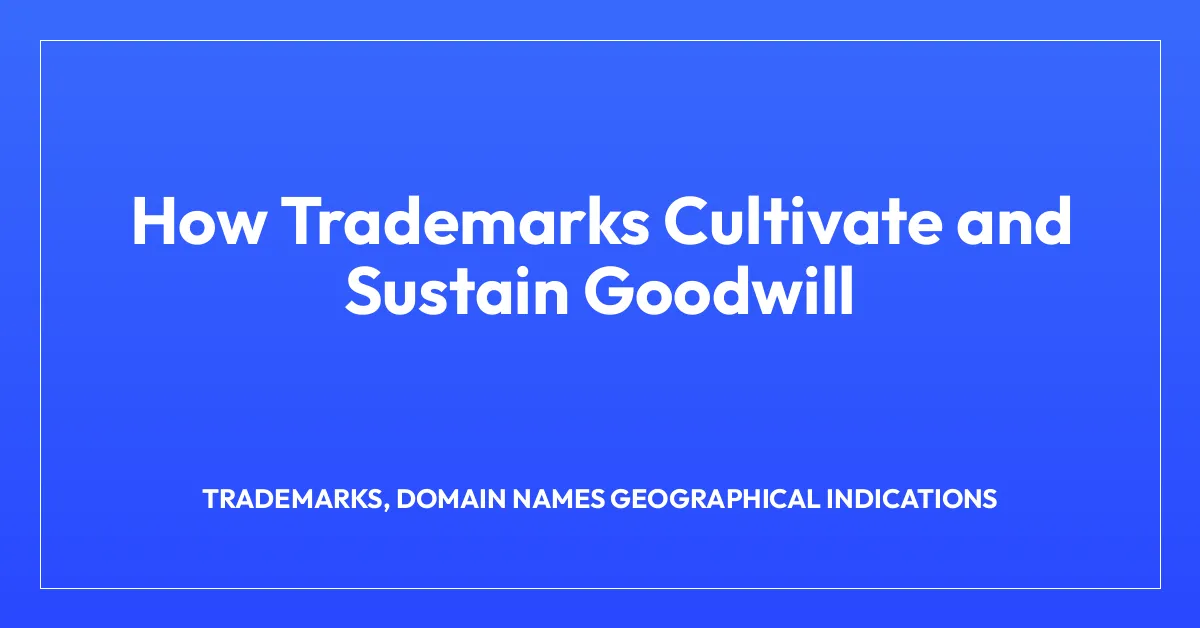 How Trademarks Cultivate and Sustain Goodwill