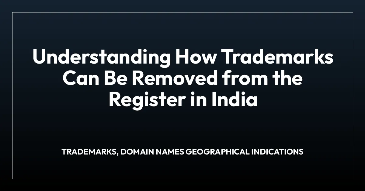 Understanding How Trademarks Can Be Removed from the Register in India