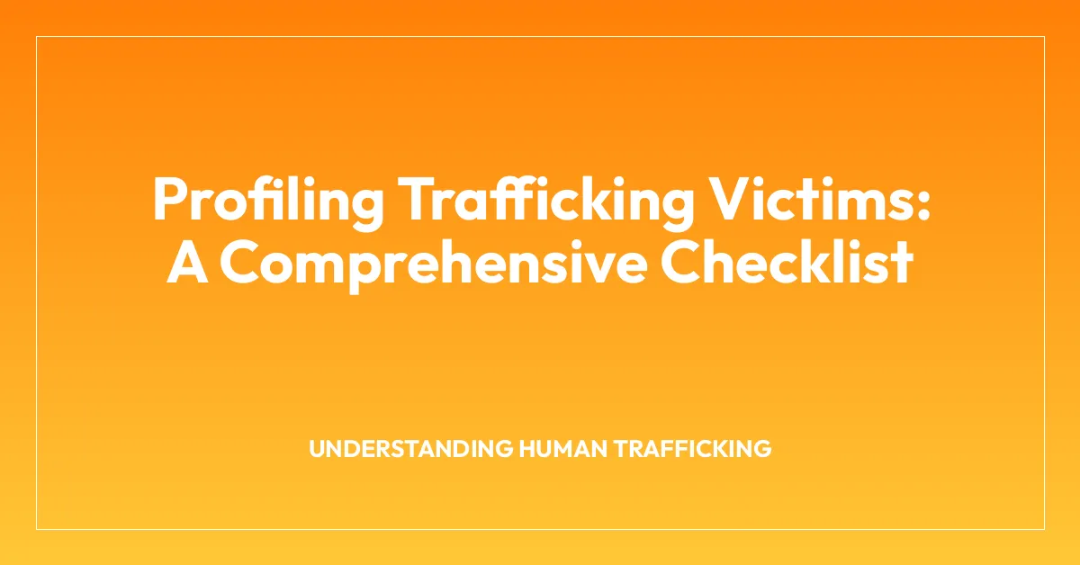 Profiling Trafficking Victims: A Comprehensive Checklist
