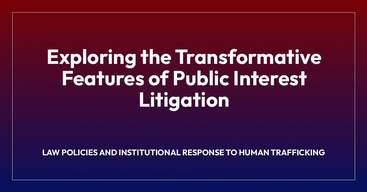 Exploring the Transformative Features of Public Interest Litigation