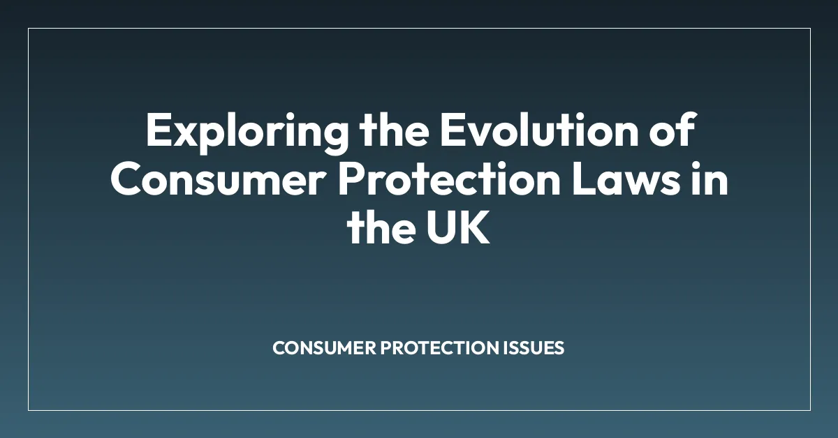 Exploring the Evolution of Consumer Protection Laws in the UK