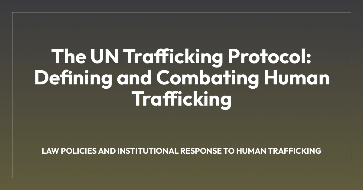 The UN Trafficking Protocol: Defining and Combating Human Trafficking