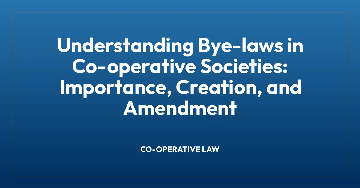 Understanding Bye-laws in Co-operative Societies: Importance, Creation, and Amendment