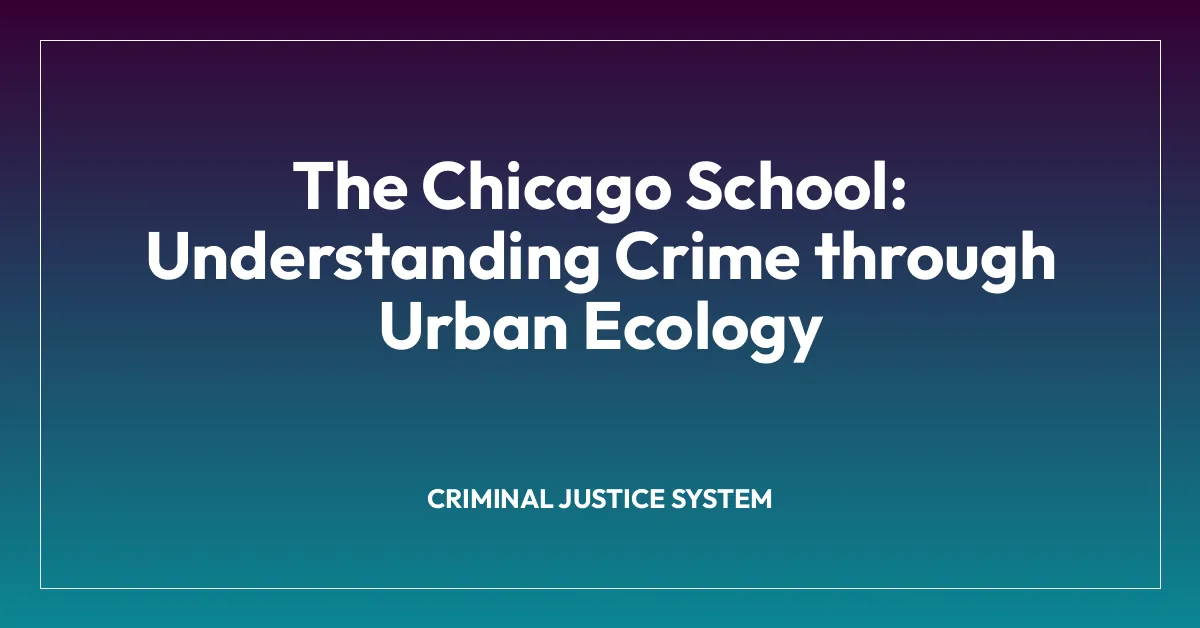 The Chicago School: Understanding Crime through Urban Ecology
