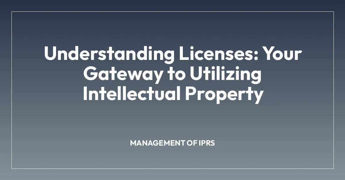 Understanding Licenses: Your Gateway to Utilizing Intellectual Property