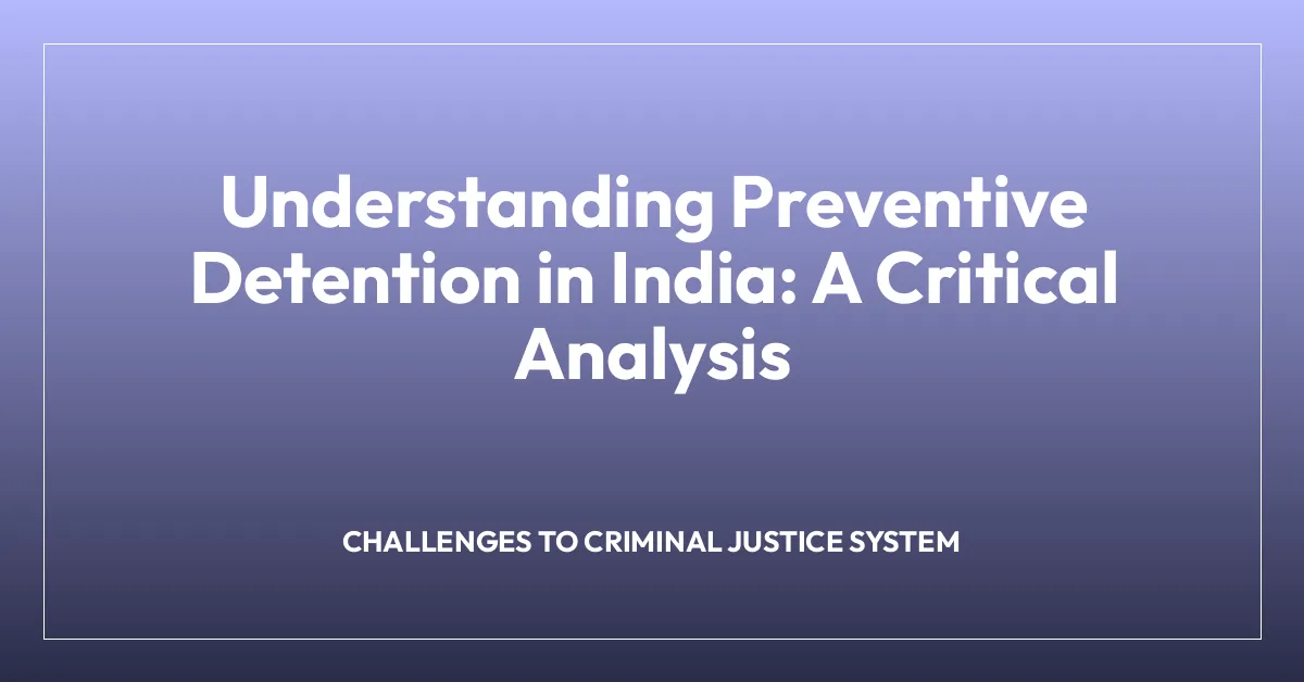 Understanding Preventive Detention in India: A Critical Analysis