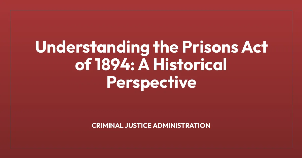 Understanding the Prisons Act of 1894: A Historical Perspective