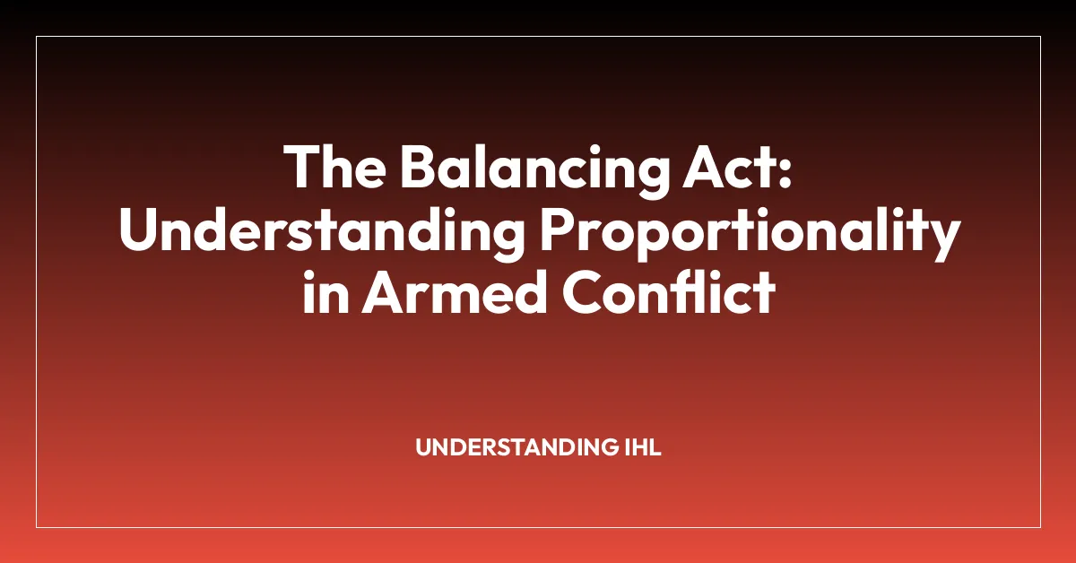 The Balancing Act: Understanding Proportionality in Armed Conflict