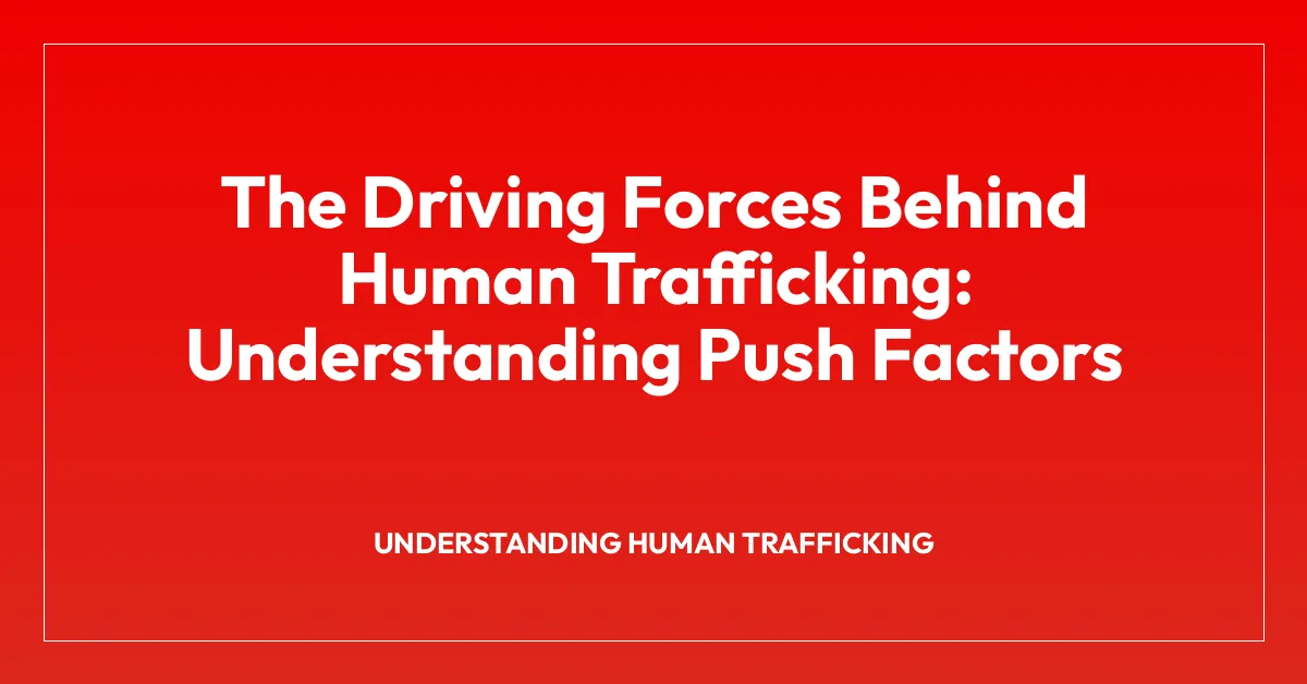 The Driving Forces Behind Human Trafficking: Understanding Push Factors