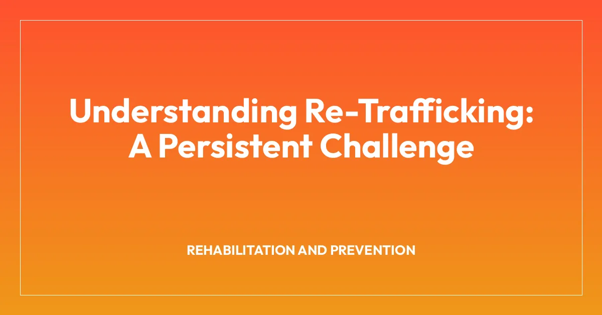 Understanding Re-Trafficking: A Persistent Challenge