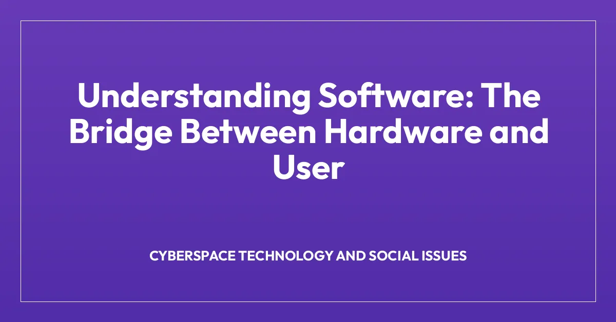 Understanding Software: The Bridge Between Hardware and User