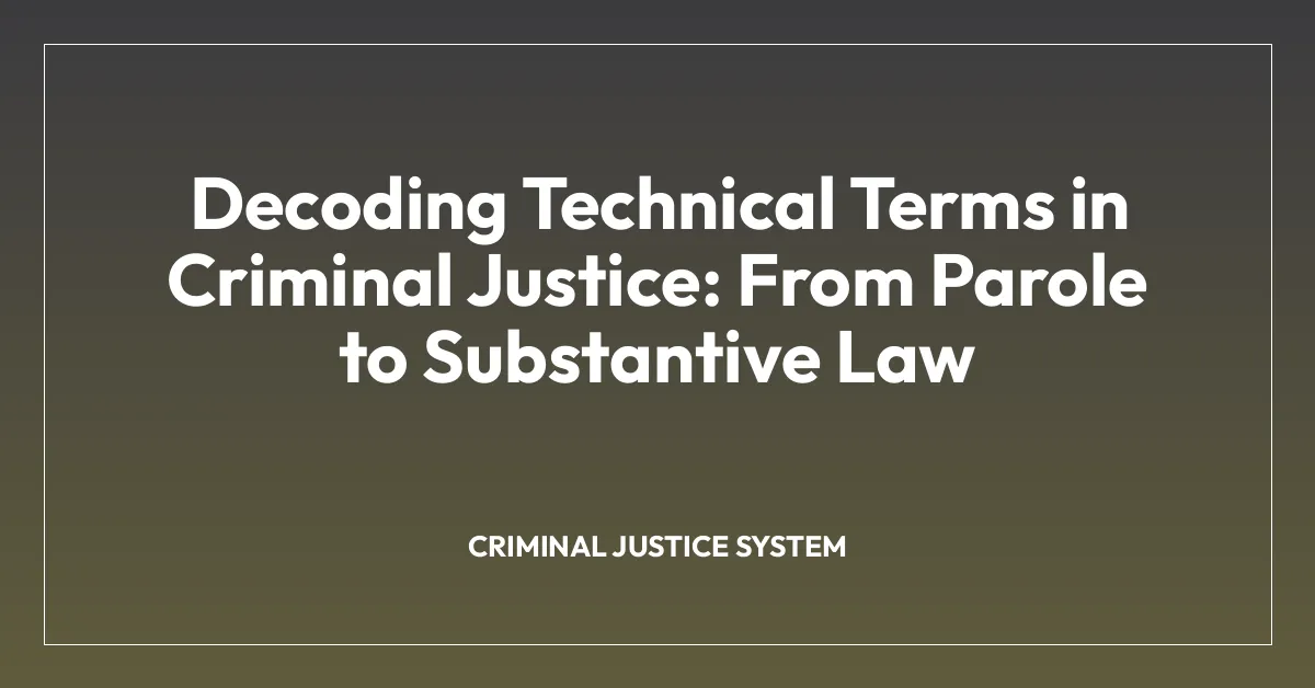 Decoding Technical Terms in Criminal Justice: From Parole to Substantive Law