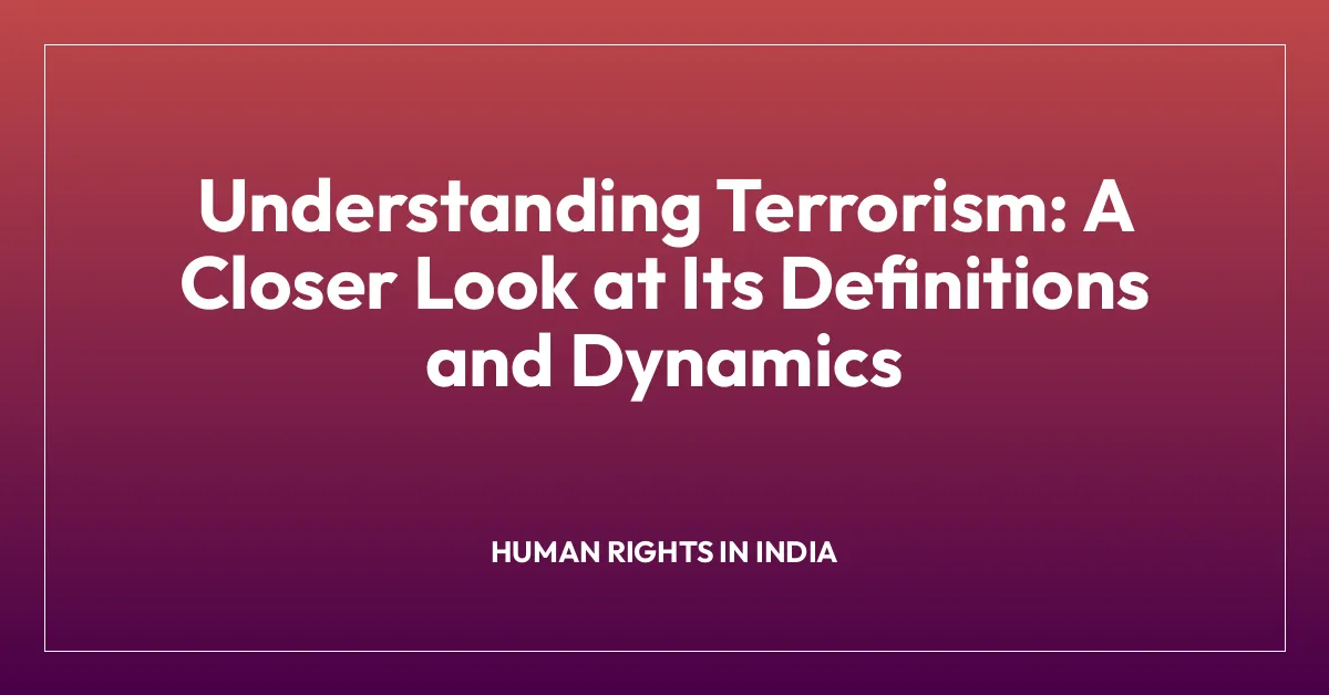Understanding Terrorism: A Closer Look at Its Definitions and Dynamics
