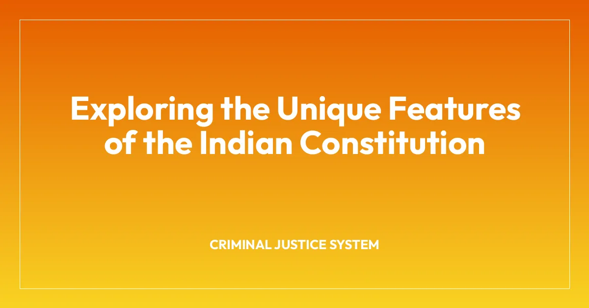 Exploring the Unique Features of the Indian Constitution