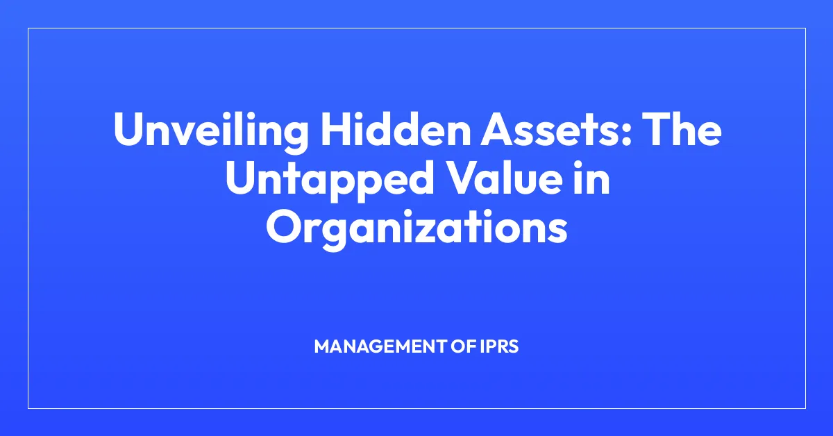 Unveiling Hidden Assets: The Untapped Value in Organizations