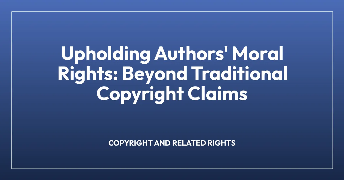 Upholding Authors’ Moral Rights: Beyond Traditional Copyright Claims