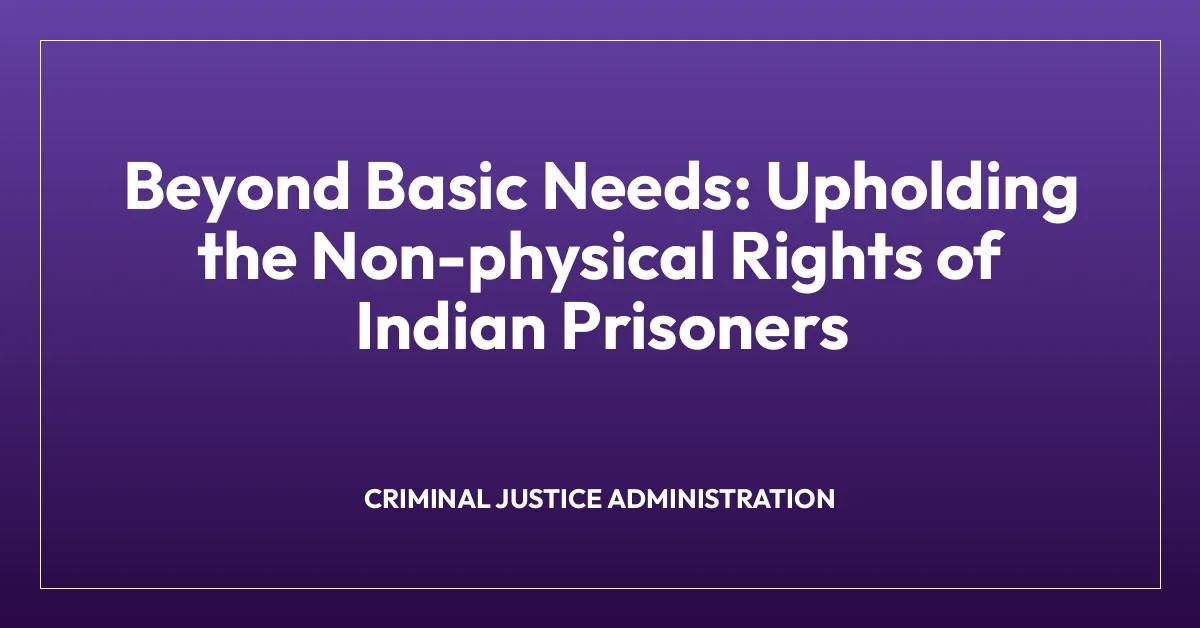 Beyond Basic Needs: Upholding the Non-physical Rights of Indian Prisoners