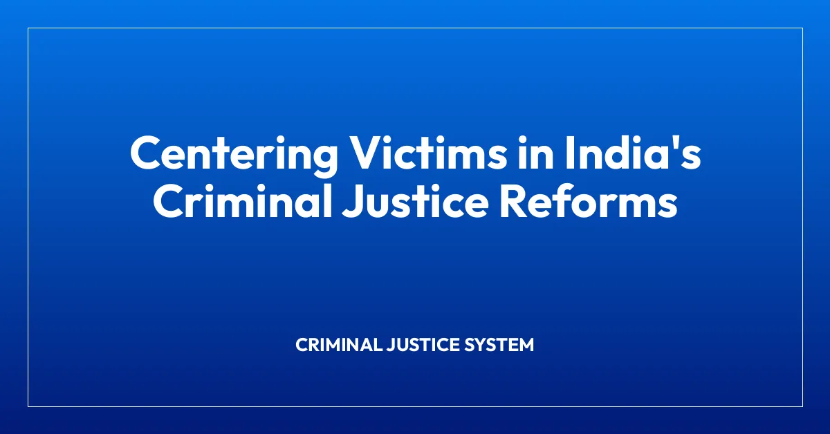 Centering Victims in India’s Criminal Justice Reforms