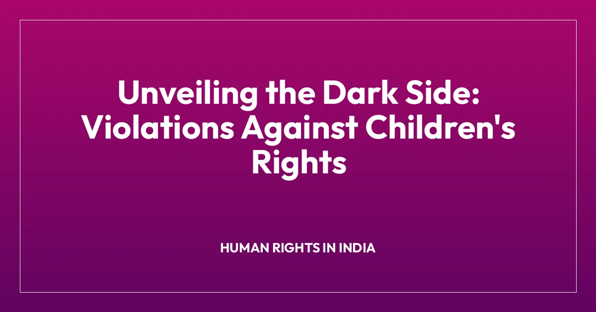 Unveiling the Dark Side: Violations Against Children’s Rights