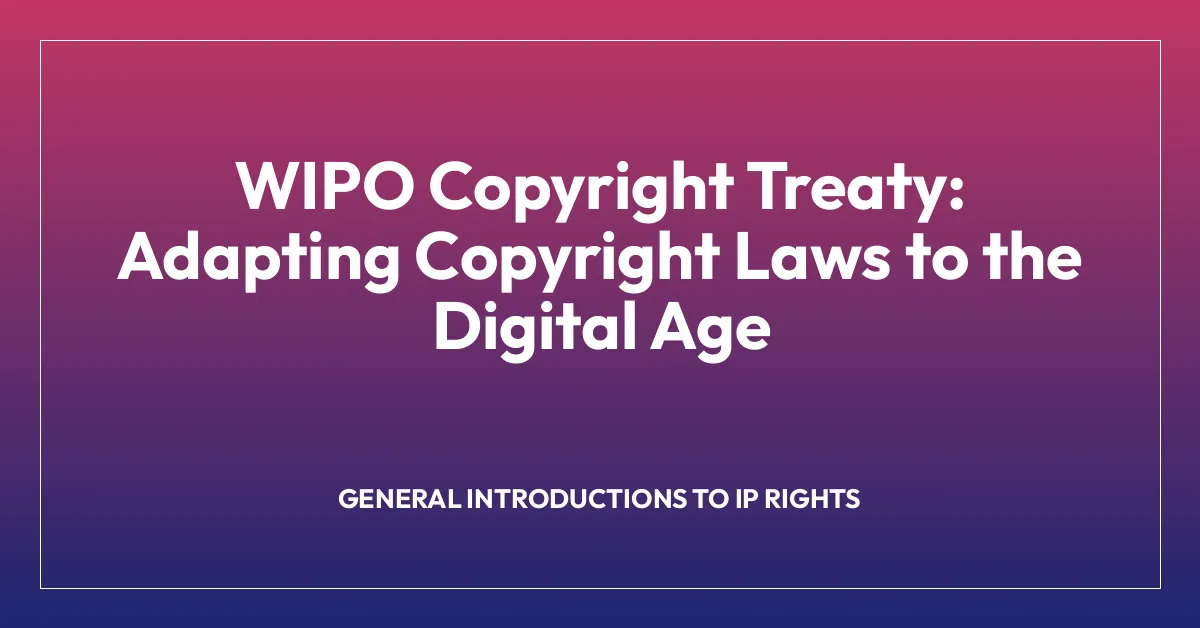 WIPO Copyright Treaty: Adapting Copyright Laws to the Digital Age