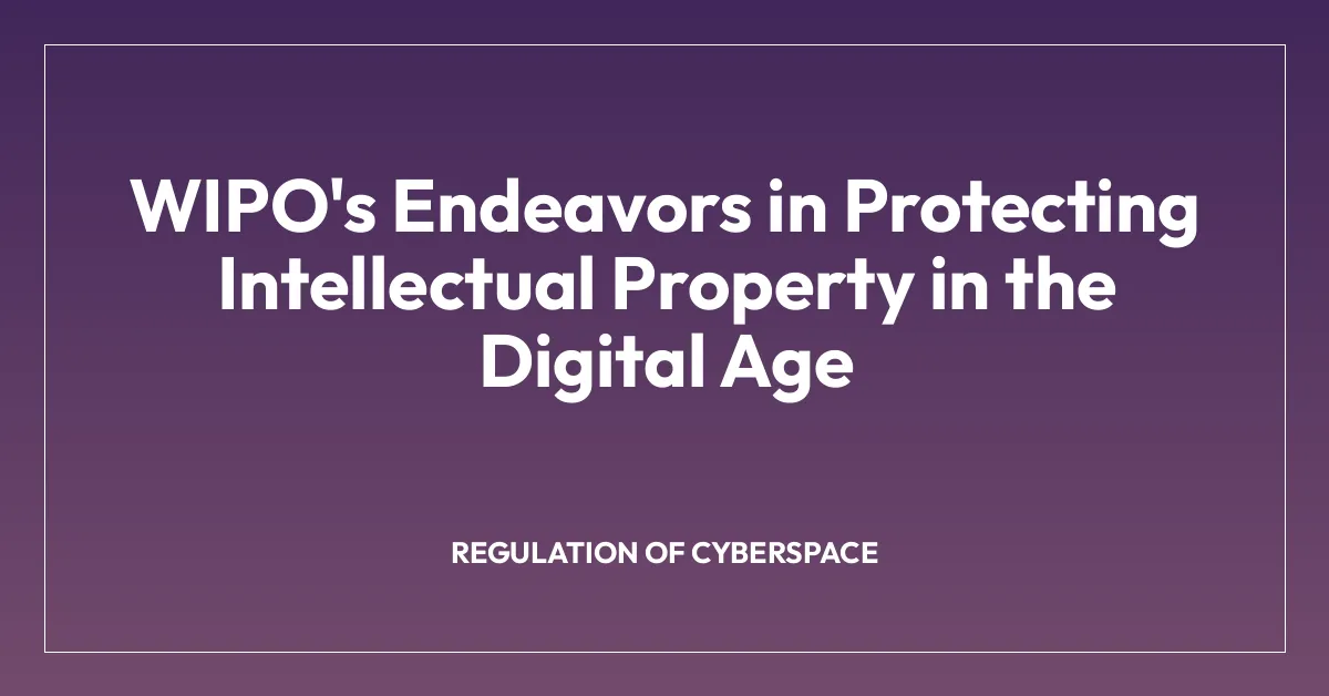 WIPO’s Endeavors in Protecting Intellectual Property in the Digital Age