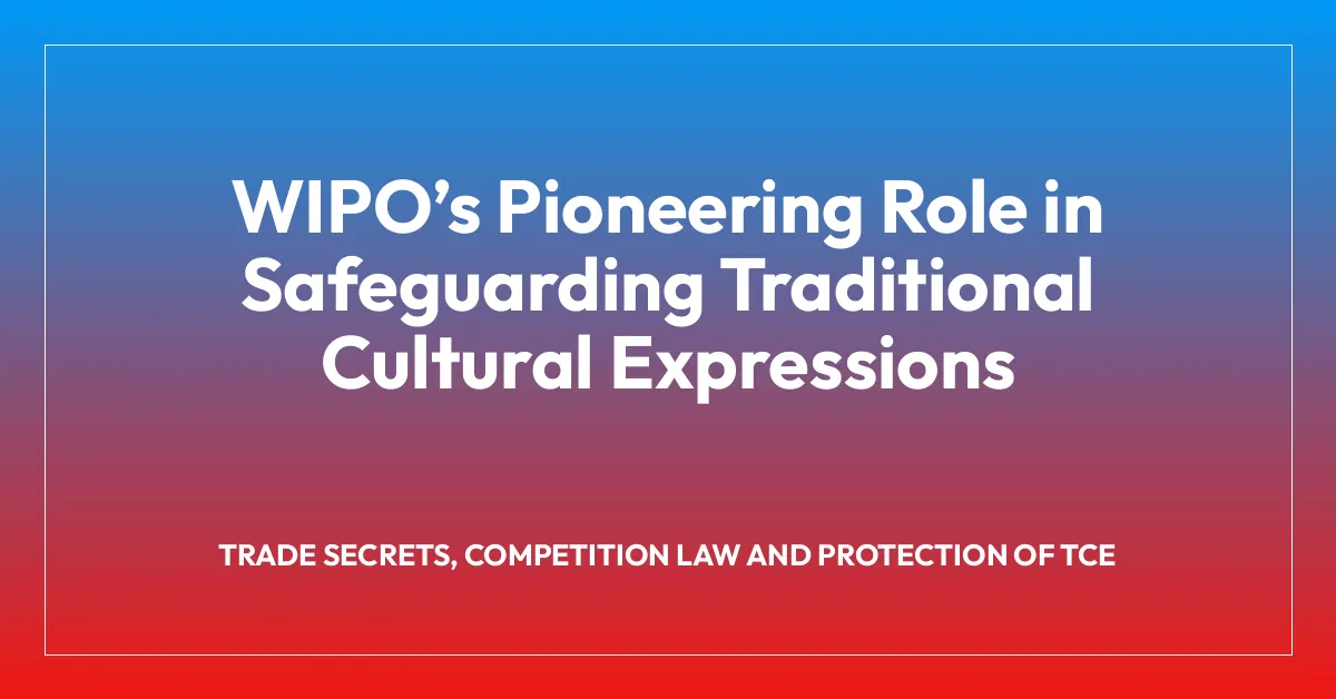 WIPOโs Pioneering Role in Safeguarding Traditional Cultural Expressions