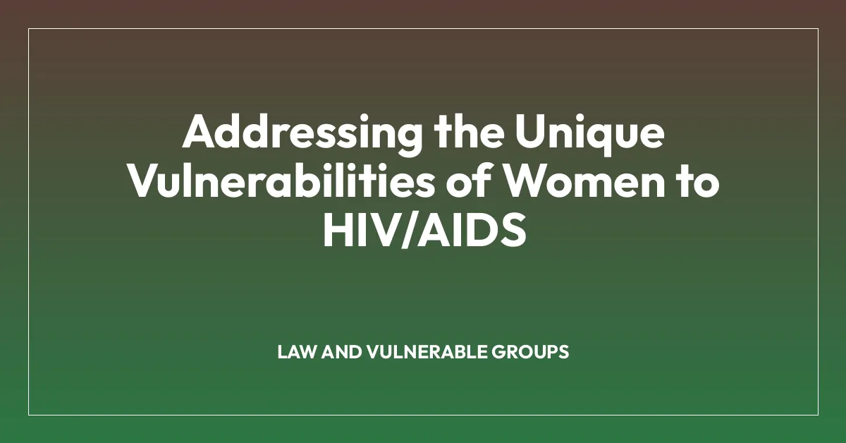 Addressing the Unique Vulnerabilities of Women to HIV/AIDS