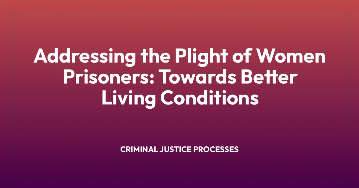 Addressing the Plight of Women Prisoners: Towards Better Living Conditions