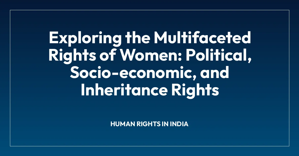 Exploring the Multifaceted Rights of Women: Political, Socio-economic, and Inheritance Rights