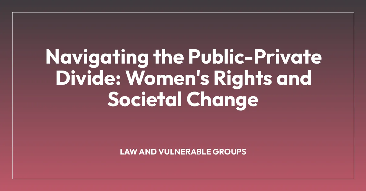 Navigating the Public-Private Divide: Women’s Rights and Societal Change